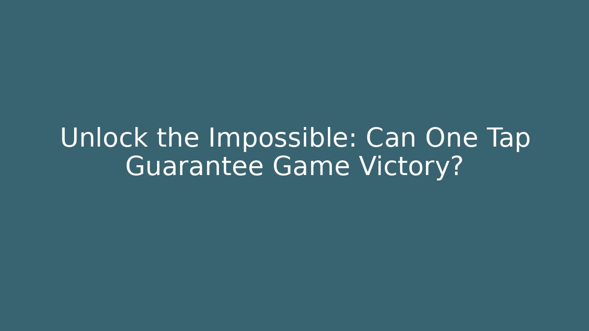 Unlock the Impossible: Can One Tap Guarantee Game Victory?