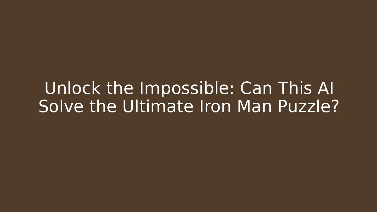 Unlock the Impossible: Can This AI Solve the Ultimate Iron Man Puzzle?