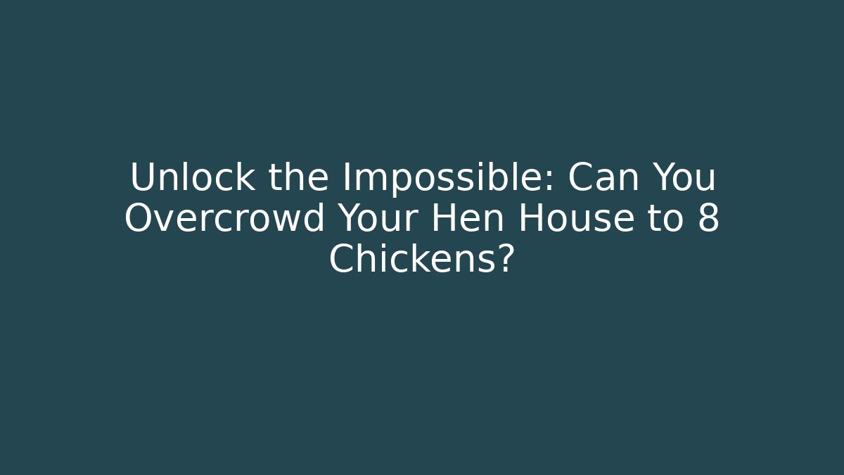 Unlock the Impossible: Can You Overcrowd Your Hen House to 8 Chickens?