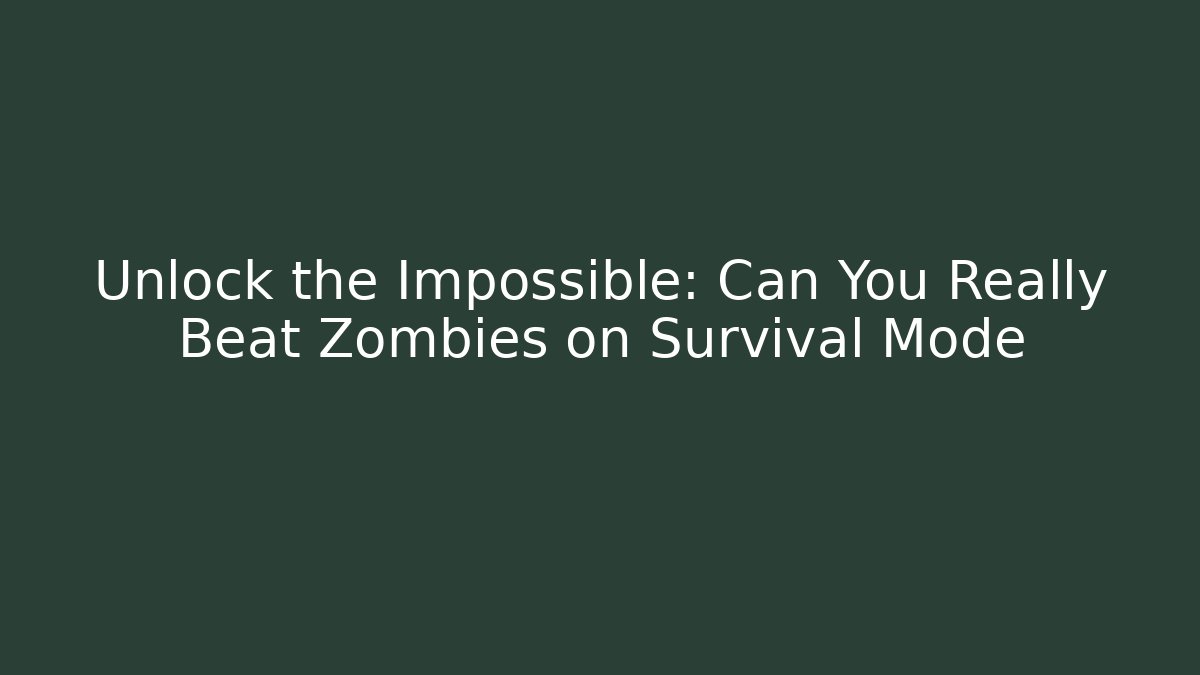 Unlock the Impossible: Can You Really Beat Zombies on Survival Mode