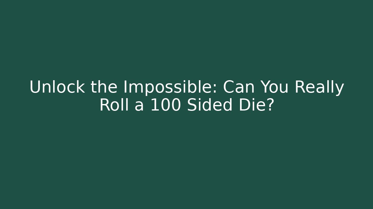 Unlock the Impossible: Can You Really Roll a 100 Sided Die? - Create More Assets