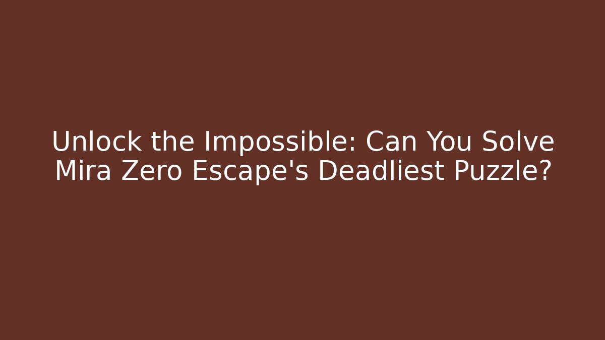 Unlock the Impossible: Can You Solve Mira Zero Escape's Deadliest Puzzle? - Create More Assets