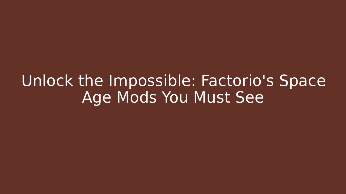 Unlock the Impossible: Factorio's Space Age Mods You Must See