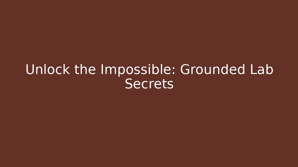 Unlock the Impossible: Grounded Lab Secrets