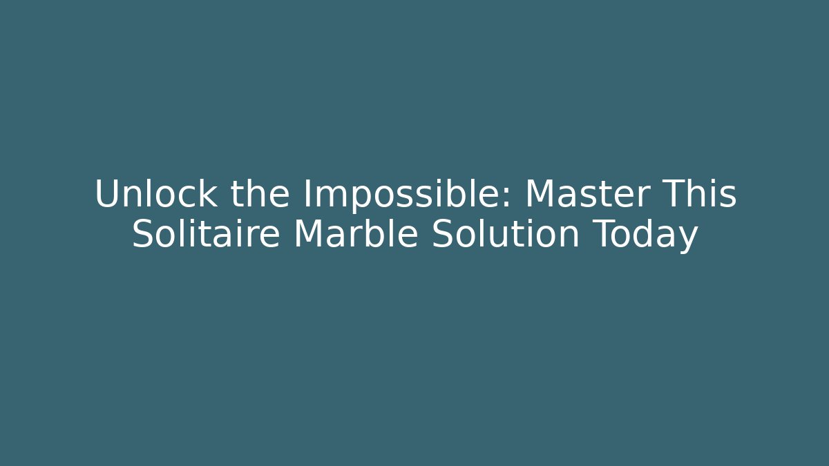 Unlock the Impossible: Master This Solitaire Marble Solution Today