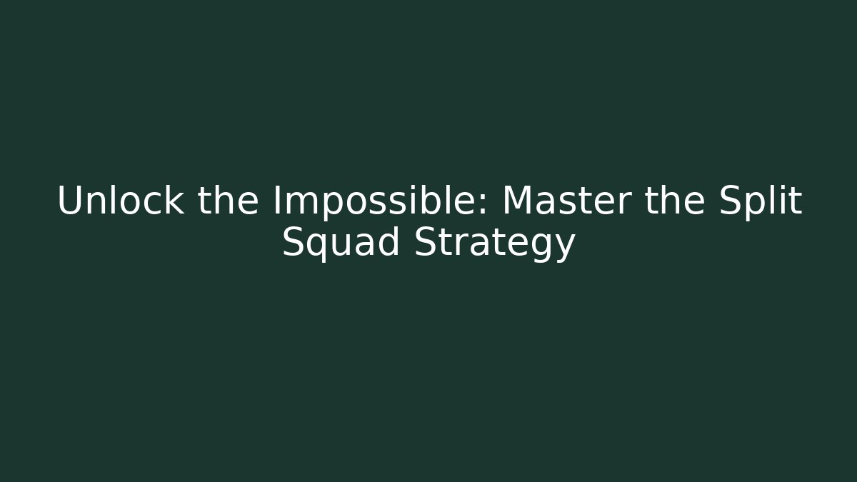 Unlock the Impossible: Master the Split Squad Strategy - Create More Assets