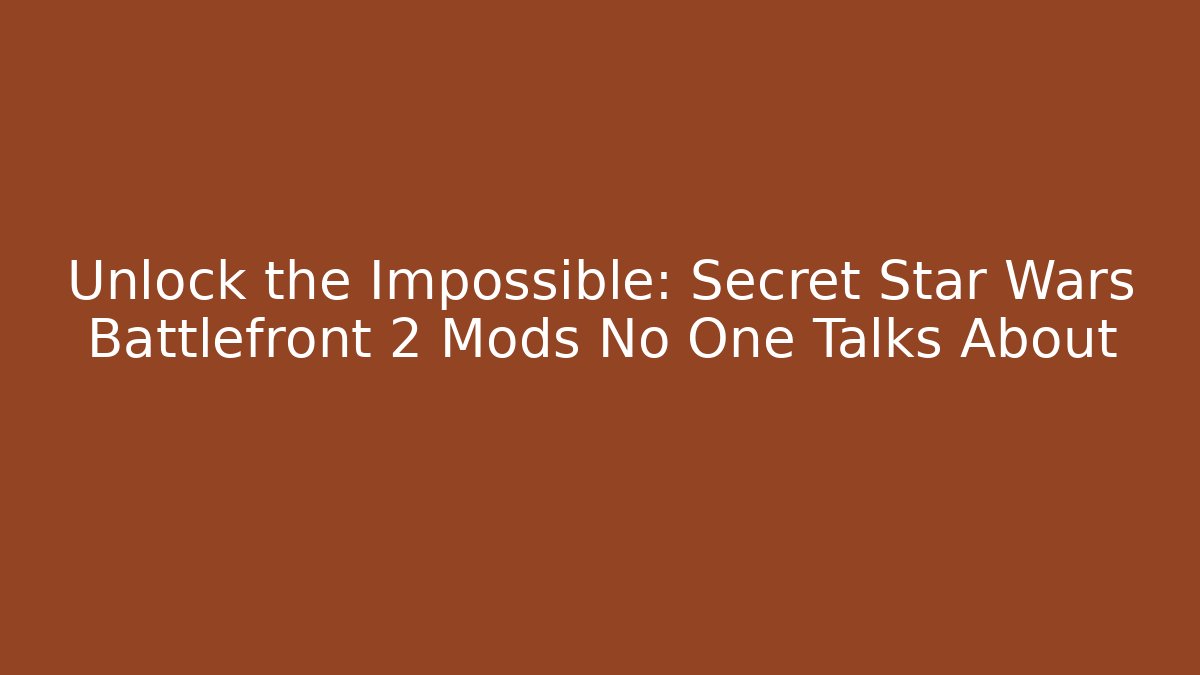 Unlock the Impossible: Secret Star Wars Battlefront 2 Mods No One Talks About