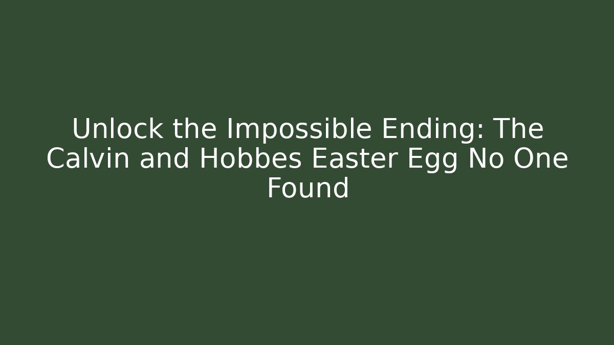 Unlock the Impossible Ending: The Calvin and Hobbes Easter Egg No One Found