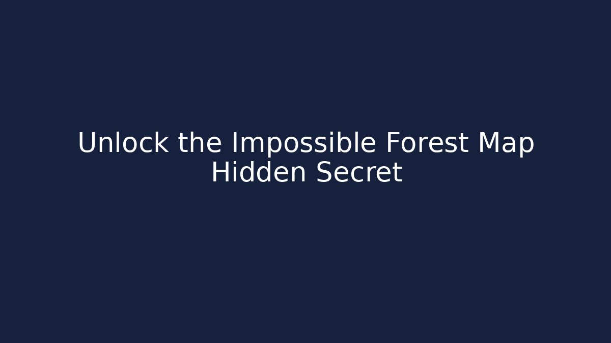 Unlock the Impossible Forest Map Hidden Secret