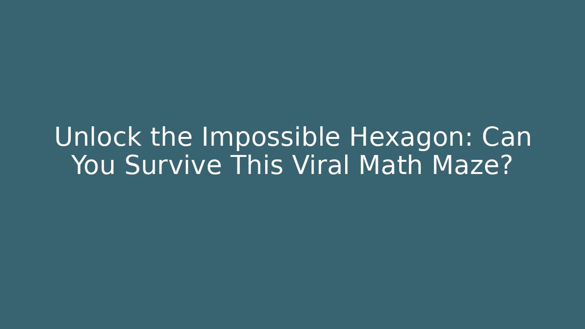 Unlock the Impossible Hexagon: Can You Survive This Viral Math Maze?