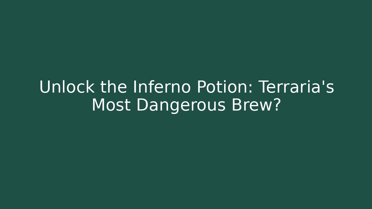 Unlock the Inferno Potion: Terraria's Most Dangerous Brew?
