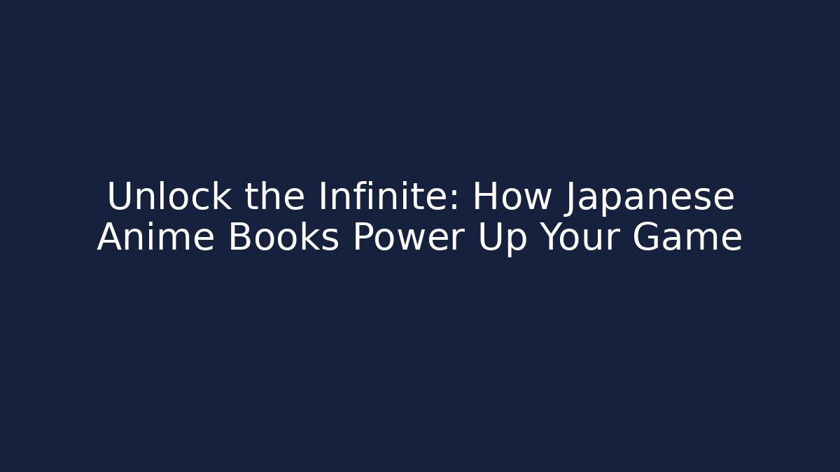 Unlock the Infinite: How Japanese Anime Books Power Up Your Game