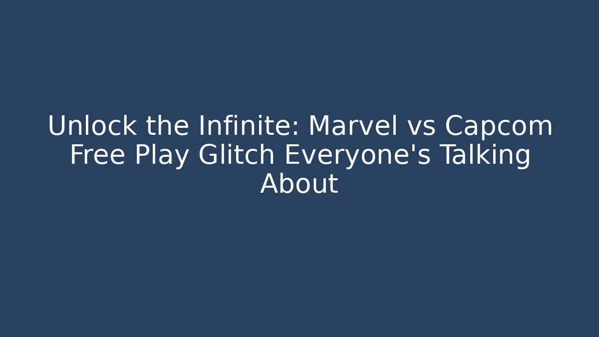 Unlock the Infinite: Marvel vs Capcom Free Play Glitch Everyone’s Talking About