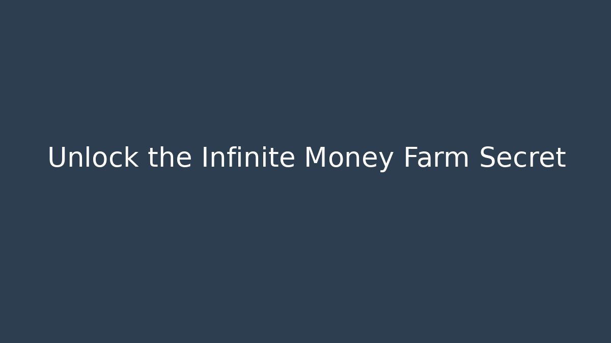 Unlock the Infinite Money Farm Secret