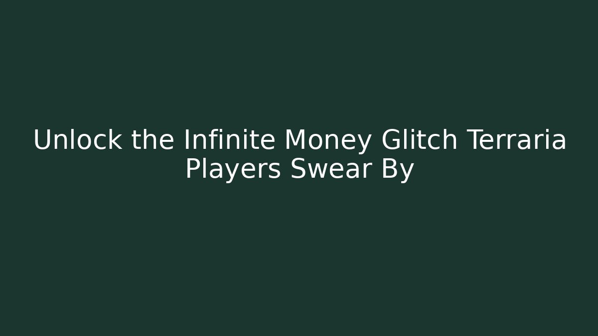Unlock the Infinite Money Glitch Terraria Players Swear By
