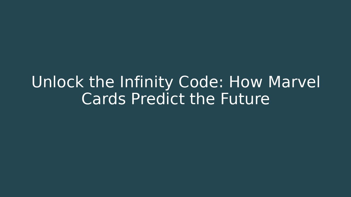 Unlock the Infinity Code: How Marvel Cards Predict the Future - Create More Assets