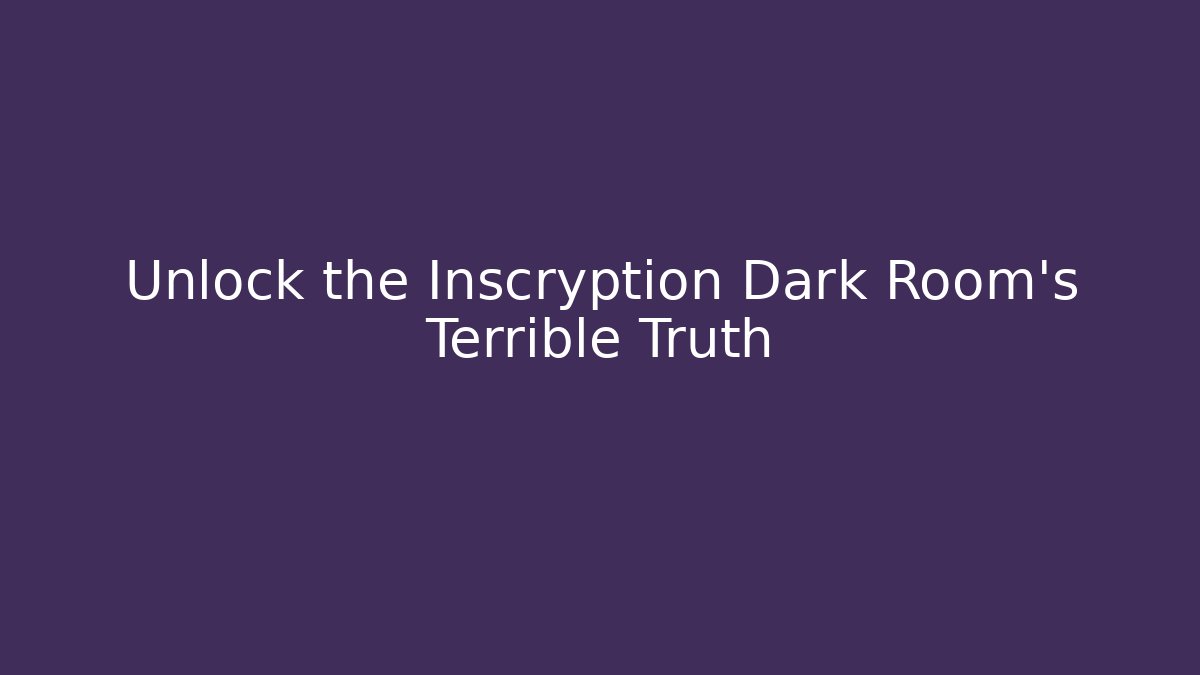 Unlock the Inscryption Dark Room's Terrible Truth