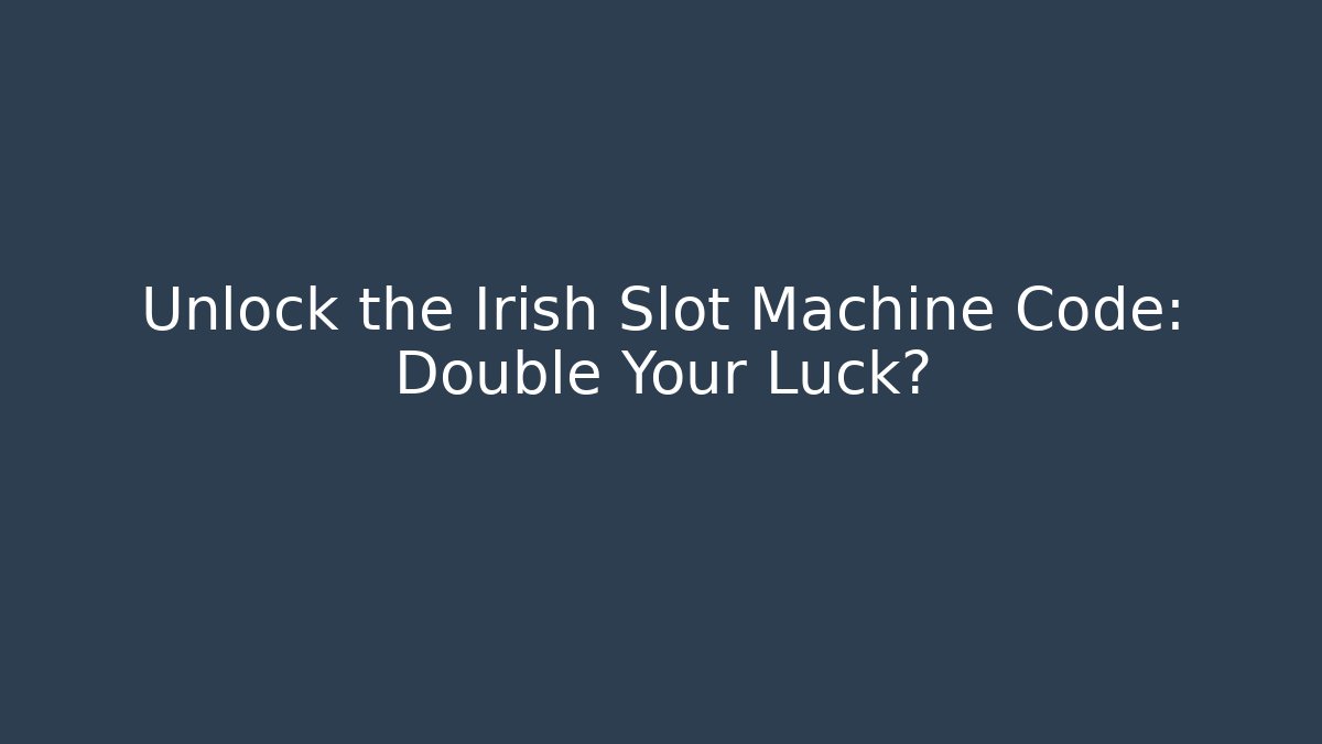 Unlock the Irish Slot Machine Code: Double Your Luck? - Create More Assets
