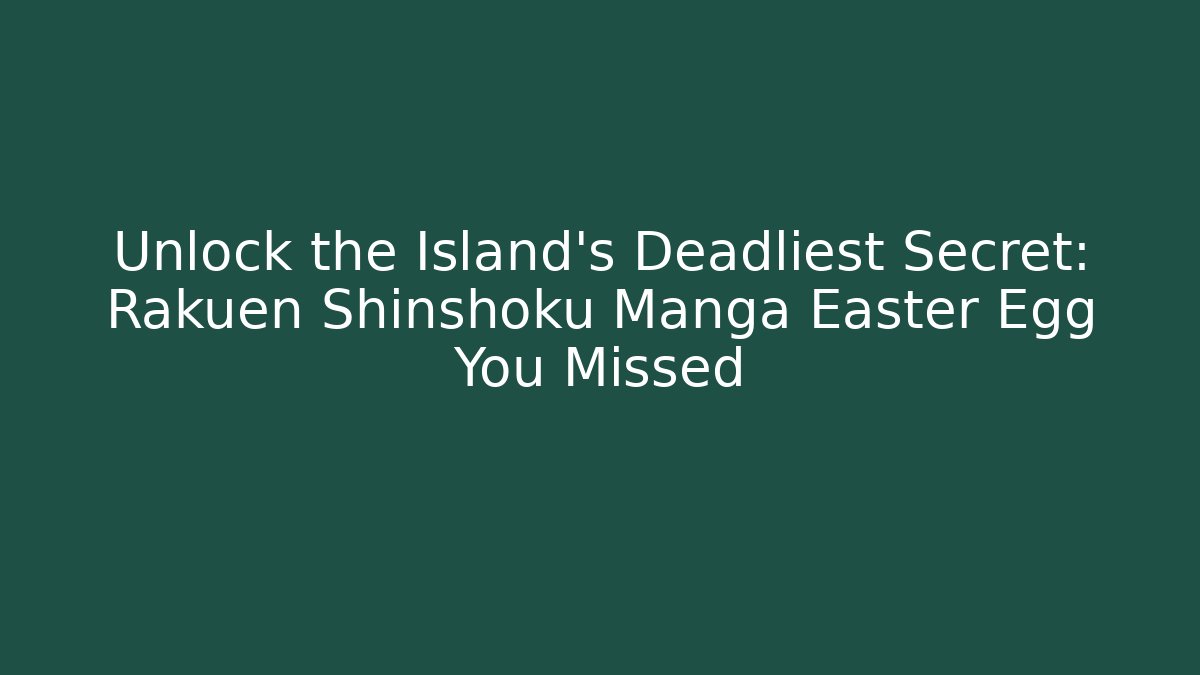 Unlock the Island's Deadliest Secret: Rakuen Shinshoku Manga Easter Egg You Missed