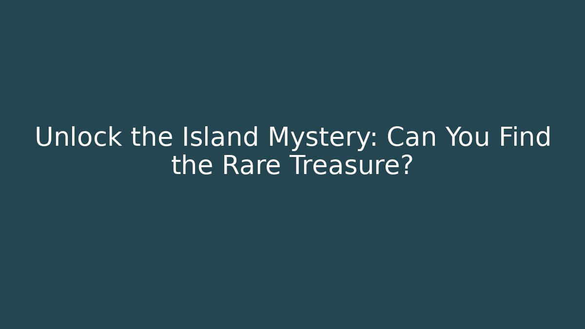 Unlock the Island Mystery: Can You Find the Rare Treasure?