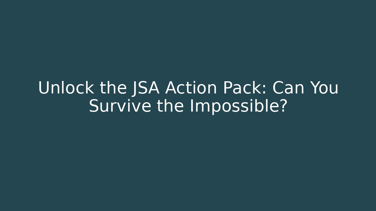 Unlock the JSA Action Pack: Can You Survive the Impossible?