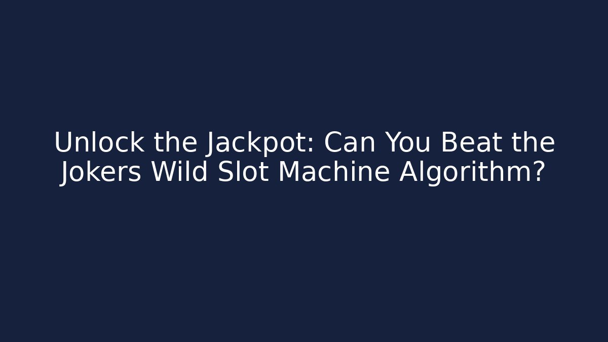 Unlock the Jackpot: Can You Beat the Jokers Wild Slot Machine Algorithm?