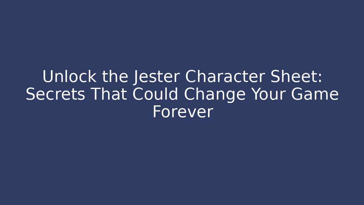 Unlock the Jester Character Sheet: Secrets That Could Change Your Game Forever