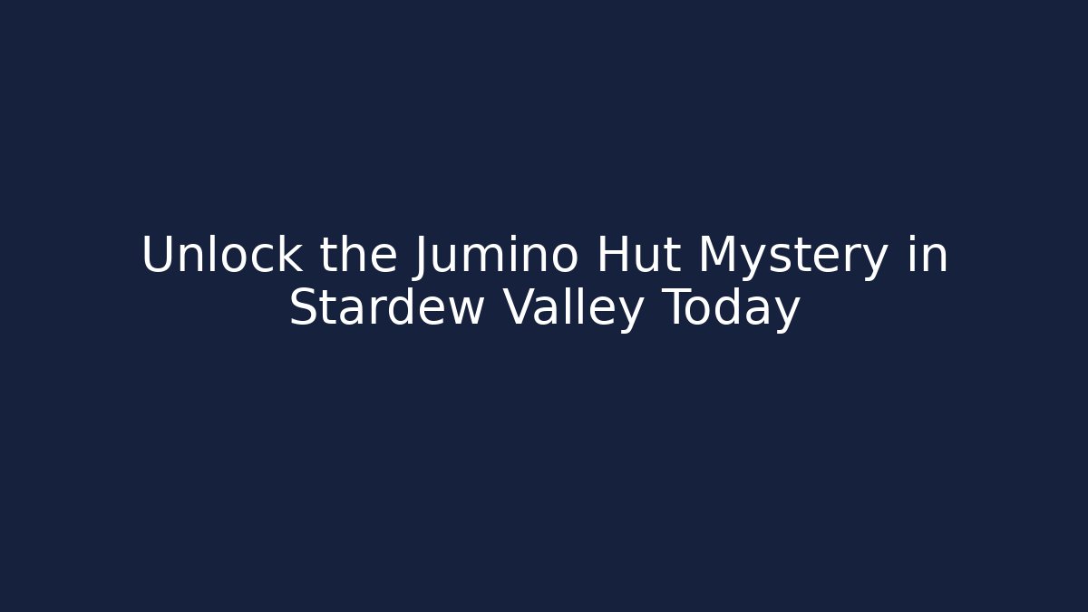 Unlock the Jumino Hut Mystery in Stardew Valley Today