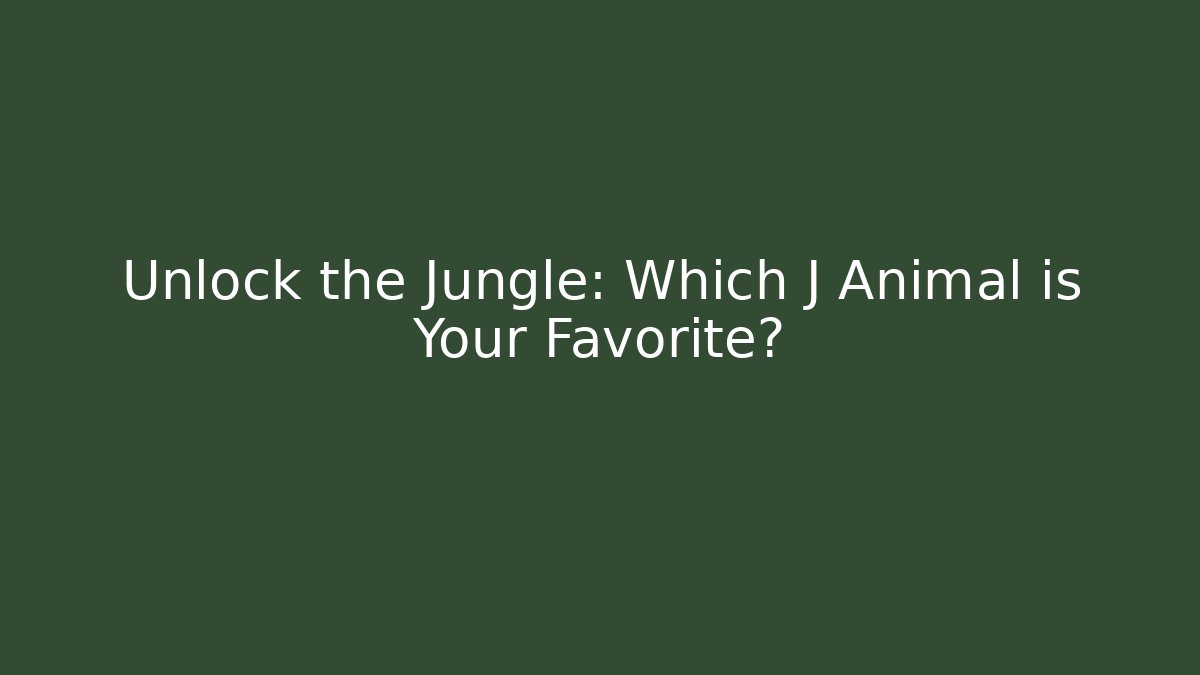 Unlock the Jungle: Which J Animal is Your Favorite?