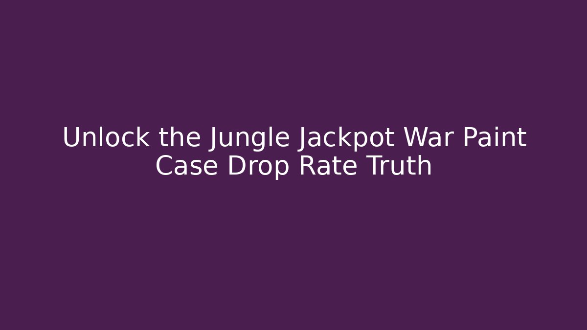 Unlock the Jungle Jackpot War Paint Case Drop Rate Truth