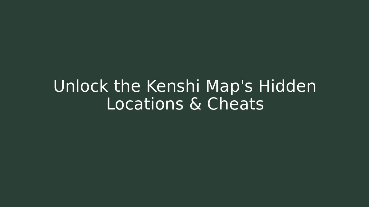 Unlock the Kenshi Map's Hidden Locations & Cheats