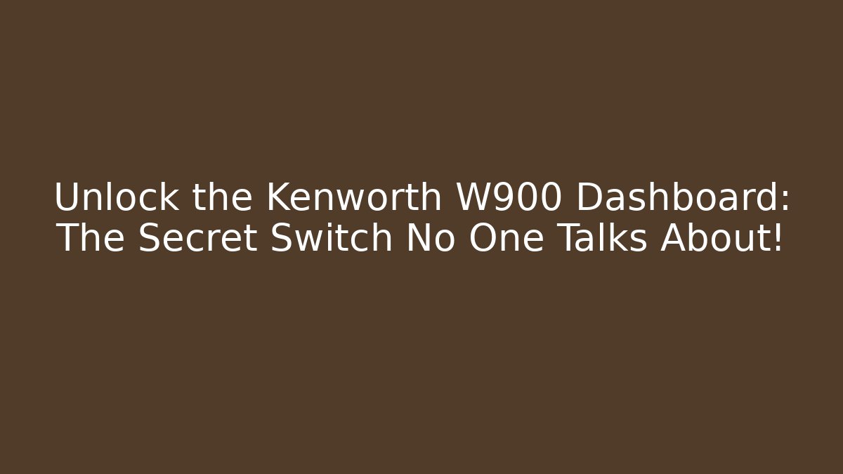 Unlock the Kenworth W900 Dashboard: The Secret Switch No One Talks About!