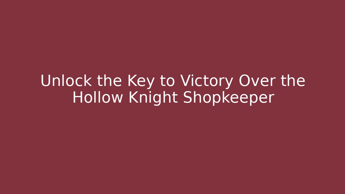 Unlock the Key to Victory Over the Hollow Knight Shopkeeper