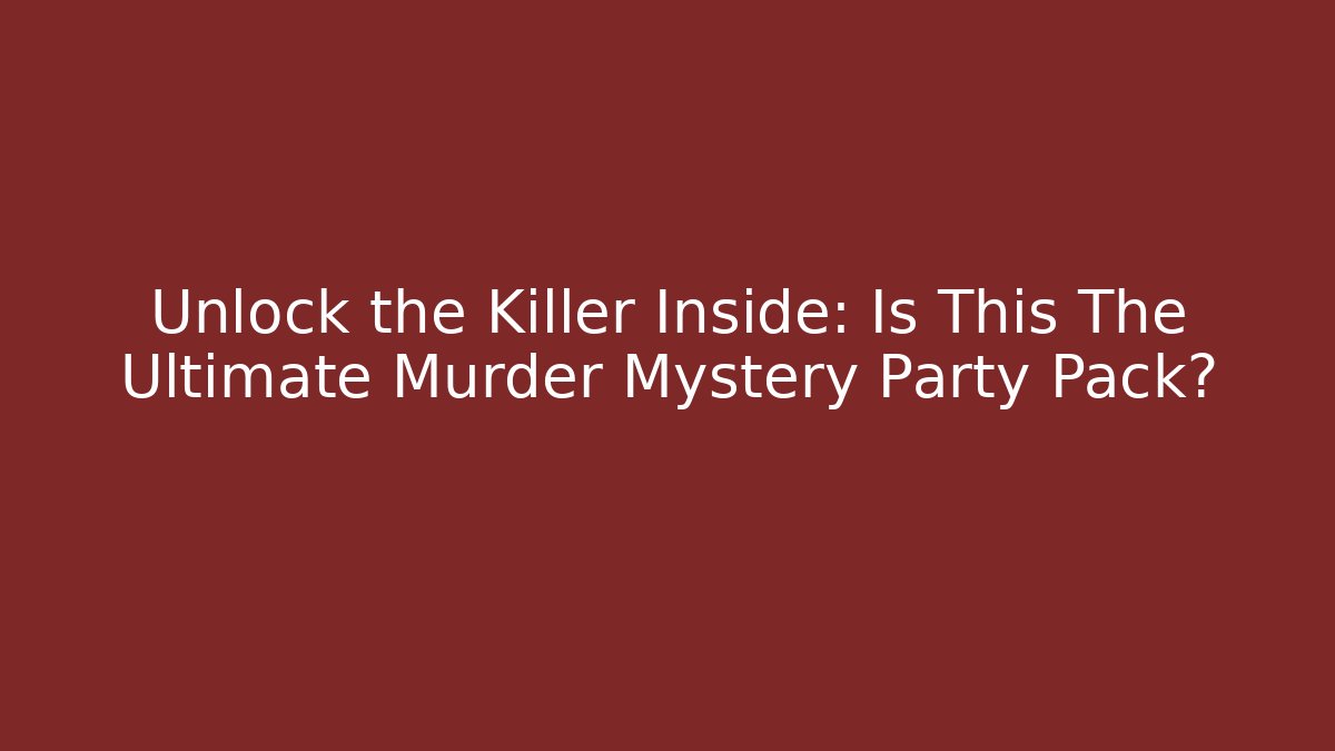 Unlock the Killer Inside: Is This The Ultimate Murder Mystery Party Pack?
