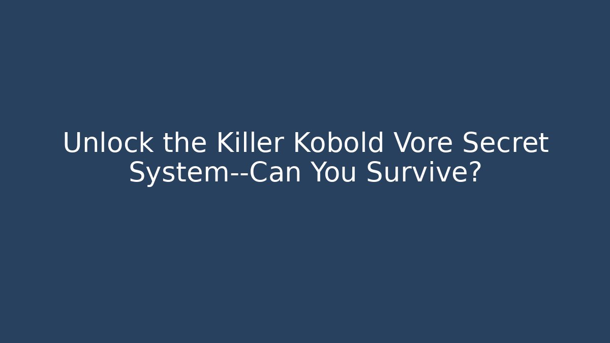 Unlock the Killer Kobold Vore Secret System—Can You Survive?