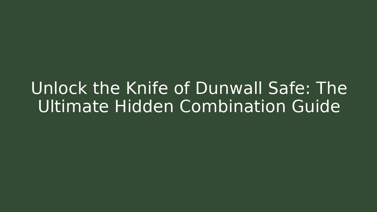 Unlock the Knife of Dunwall Safe: The Ultimate Hidden Combination Guide
