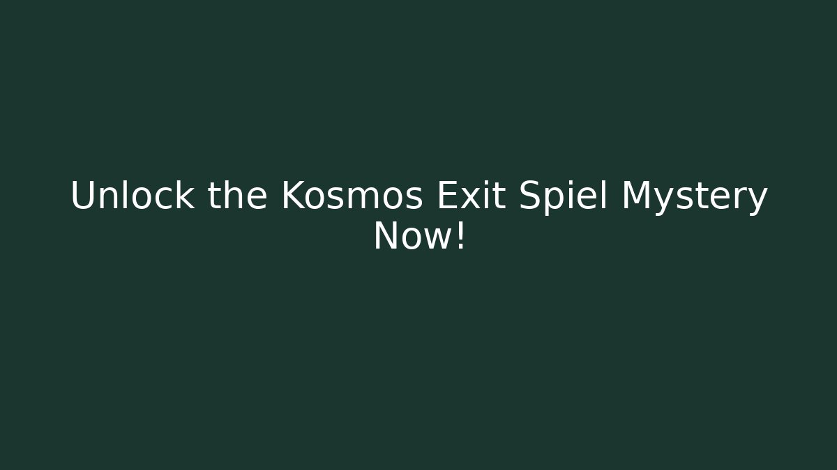 Unlock the Kosmos Exit Spiel Mystery Now!