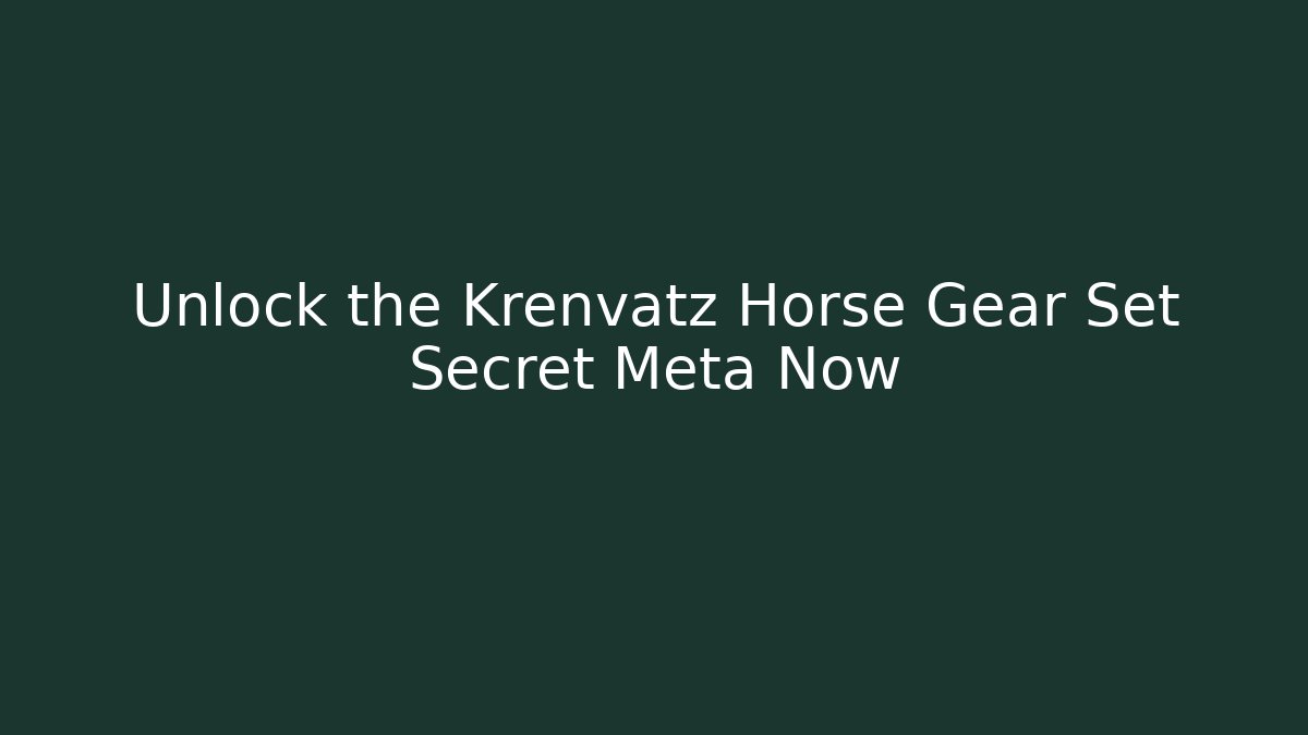 Unlock the Krenvatz Horse Gear Set Secret Meta Now