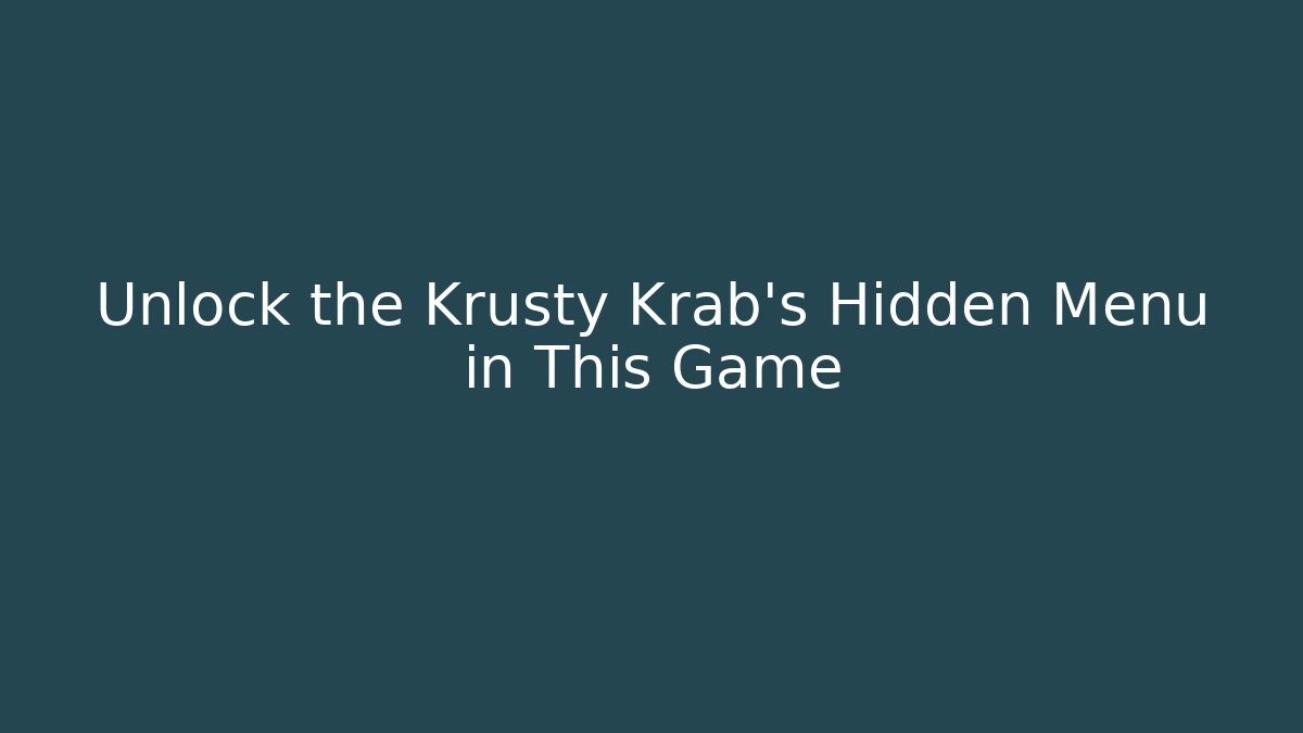 Unlock the Krusty Krab's Hidden Menu in This Game - Create More Assets