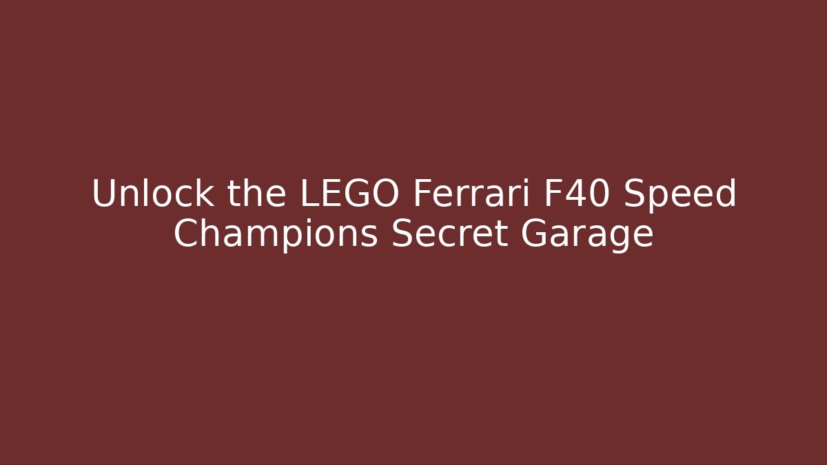 Unlock the LEGO Ferrari F40 Speed Champions Secret Garage
