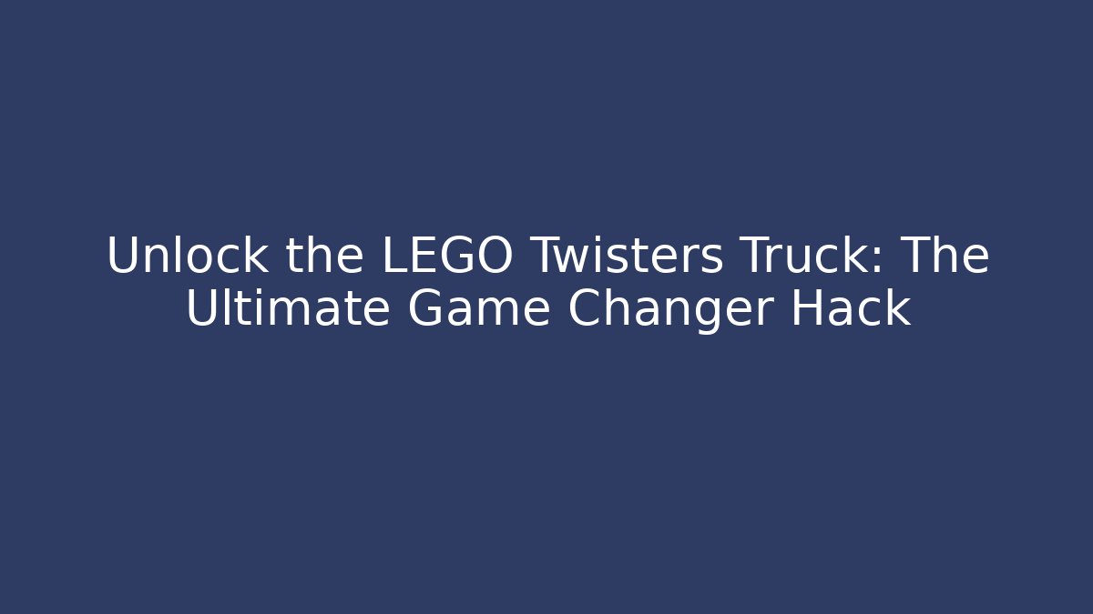 Unlock the LEGO Twisters Truck: The Ultimate Game Changer Hack