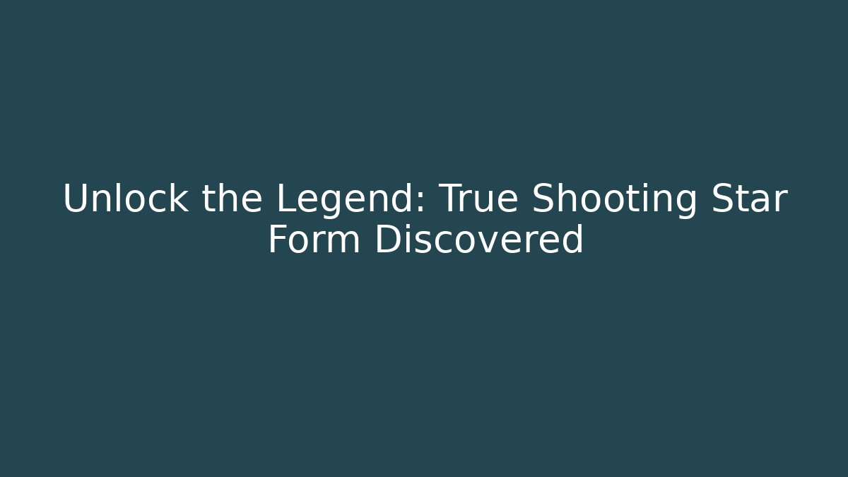 Unlock the Legend: True Shooting Star Form Discovered - Create More Assets