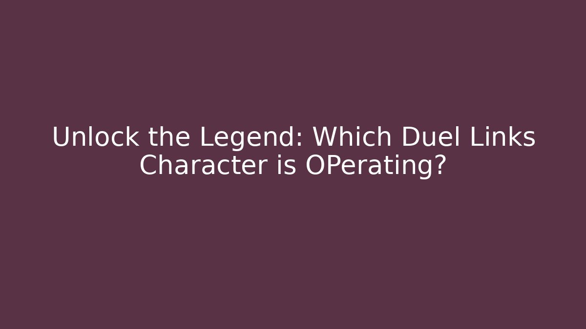 Unlock the Legend: Which Duel Links Character is OPerating? - Create More Assets