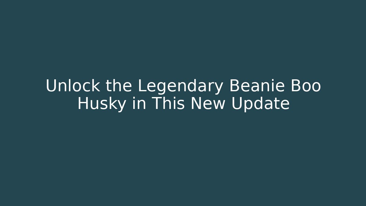 Unlock the Legendary Beanie Boo Husky in This New Update