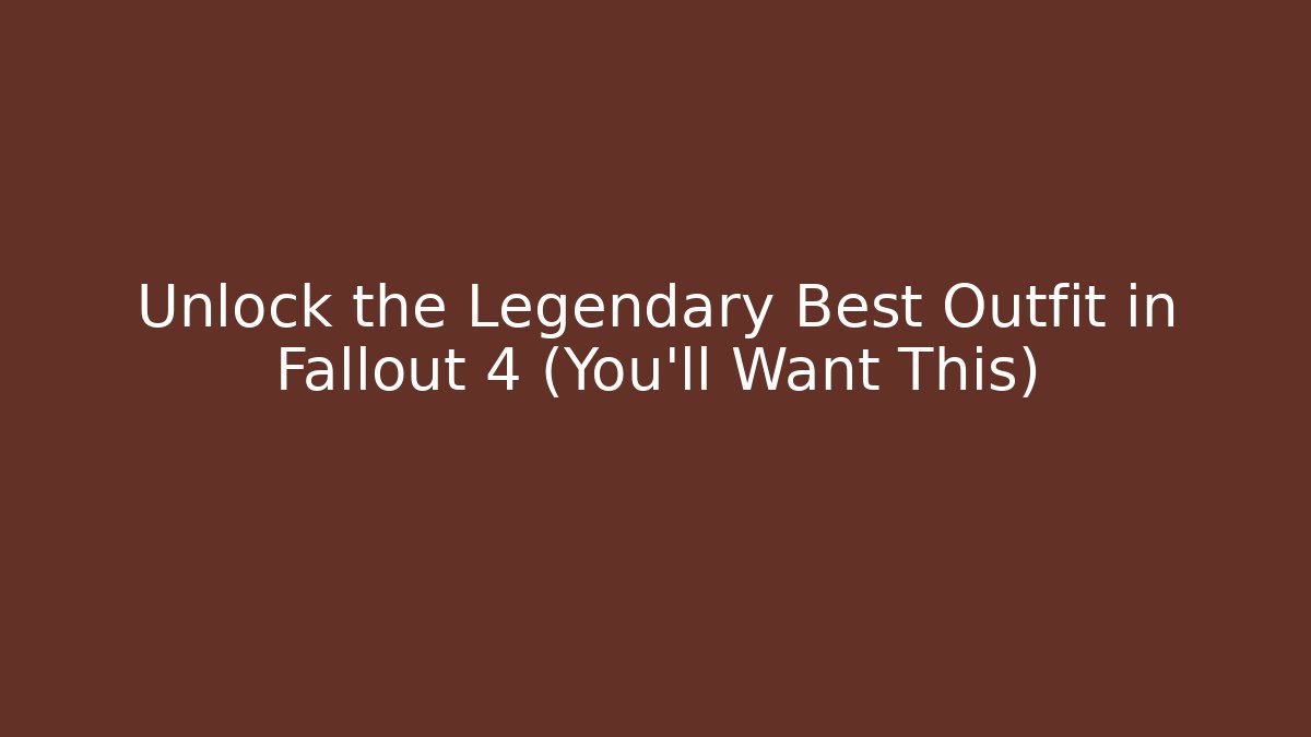 Unlock the Legendary Best Outfit in Fallout 4 (You'll Want This)