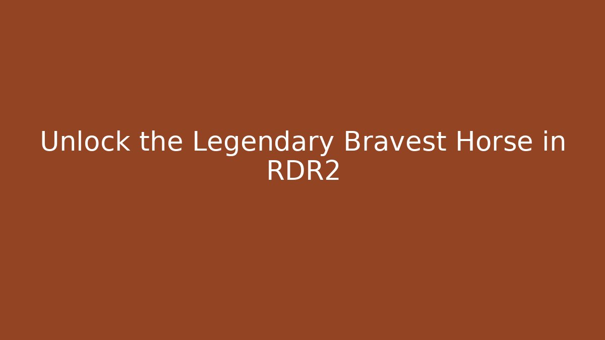 Unlock the Legendary Bravest Horse in RDR2