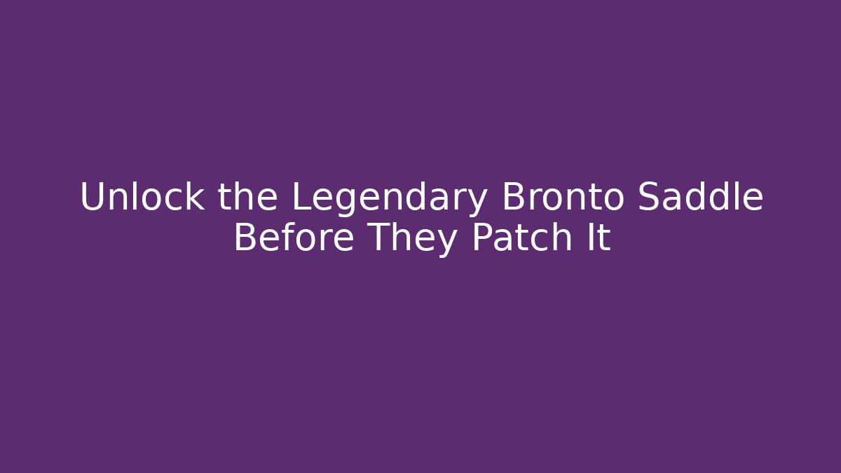 Unlock the Legendary Bronto Saddle Before They Patch It - Create More Assets