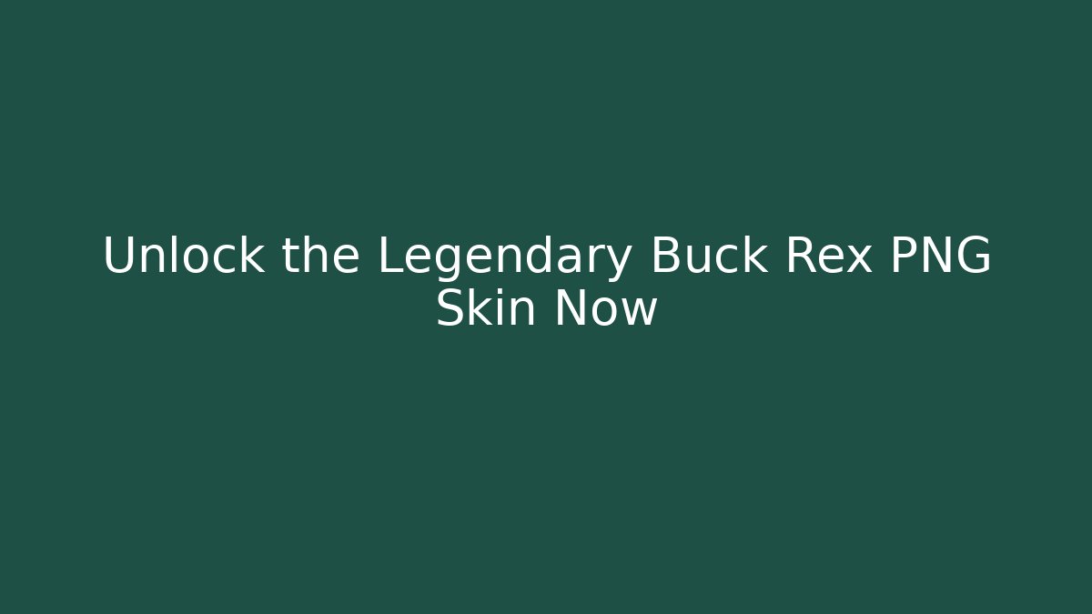 Unlock the Legendary Buck Rex PNG Skin Now