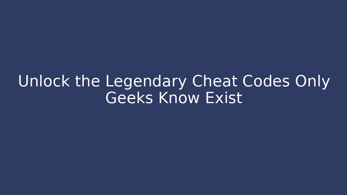 Unlock the Legendary Cheat Codes Only Geeks Know Exist - Create More Assets