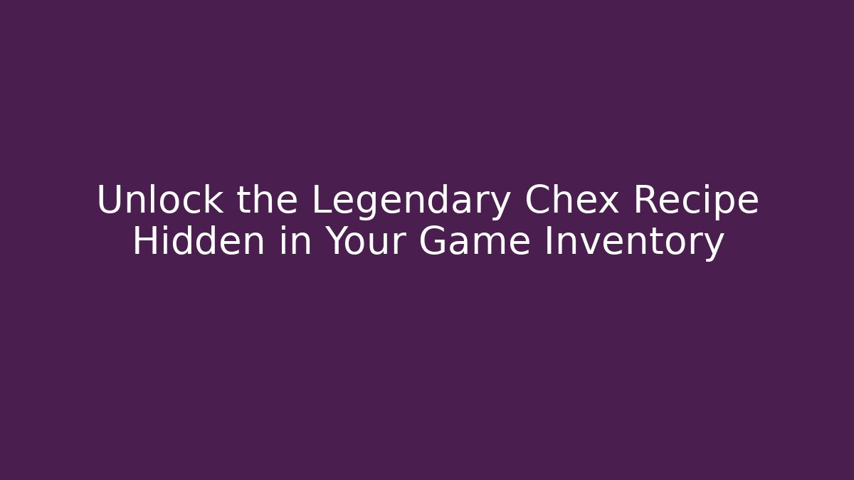 Unlock the Legendary Chex Recipe Hidden in Your Game Inventory
